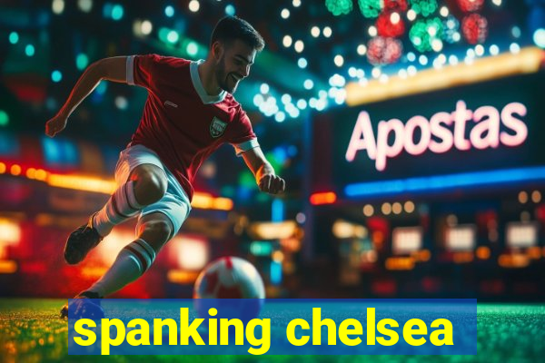 spanking chelsea